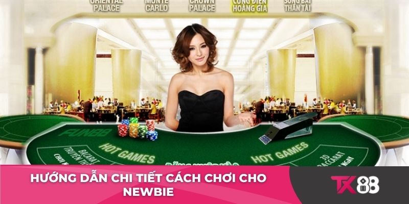 Hướng dẫn chi tiết cách chơi cho newbie